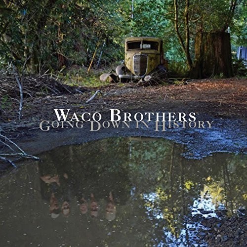 Waco Brothers - Going Down In History ryhmässä VINYYLI / Rock @ Bengans Skivbutik AB (1800650)