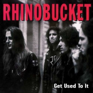 Rhino Bucket - Get Used To It ryhmässä CD @ Bengans Skivbutik AB (1800689)