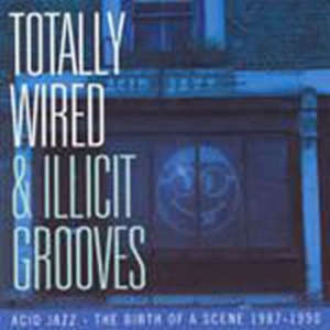 Various Artists - Totally Wired And Illicit Grooves: ryhmässä CD @ Bengans Skivbutik AB (1810487)