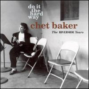 Baker Chet - Do It The Hard Way: The Riverside Y ryhmässä CD @ Bengans Skivbutik AB (1810536)