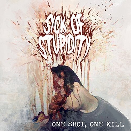 Sick Of Stupidity - One Shot, One Kill ryhmässä CD / Myydyimmät @ Bengans Skivbutik AB (1818155)