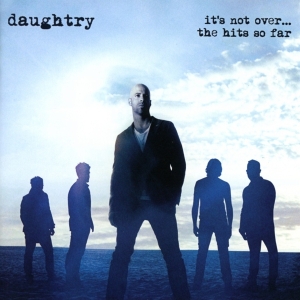 Daughtry - It's Not Over....The Hits So Far ryhmässä CD @ Bengans Skivbutik AB (1833308)