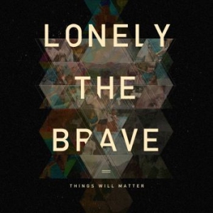Lonely The Brave - Things Will Matter ryhmässä CD @ Bengans Skivbutik AB (1879356)