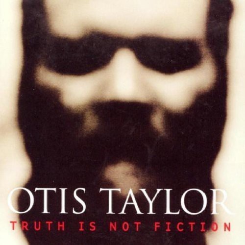 Otis Taylor - Truth Is Not Fiction ryhmässä CD / Jazz/Blues @ Bengans Skivbutik AB (1902291)