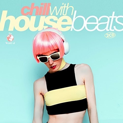 Blandade Artister - Chill With House Beats ryhmässä CD / Dans/Techno @ Bengans Skivbutik AB (1902598)