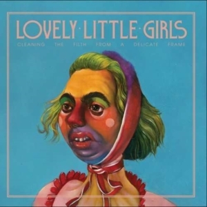 Lovely Little Girls - Cleaning The Filth From A Delicate ryhmässä CD @ Bengans Skivbutik AB (1908071)