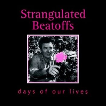 Strangulated Beatoffs - Days Of Our Lives ryhmässä CD / Rock @ Bengans Skivbutik AB (1908075)