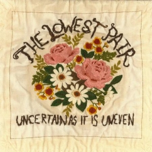 Lowest Pair - Uncertain As It Is Uneven ryhmässä CD @ Bengans Skivbutik AB (1912523)