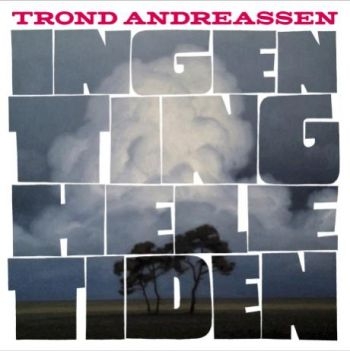 Andreassen Trond - Ingen Ting Hele Tiden ryhmässä CD / Myydyimmät @ Bengans Skivbutik AB (1947799)