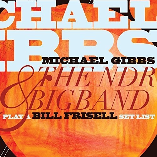 Gibbs Michael & The Ndr Big Band - Play A Bill Frisell Set List ryhmässä CD / Jazz/Blues @ Bengans Skivbutik AB (1951281)