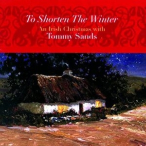 Sands Tommy - To Shorten The Winter: An Irish Chr ryhmässä CD / Elektroniskt,World Music @ Bengans Skivbutik AB (1968700)