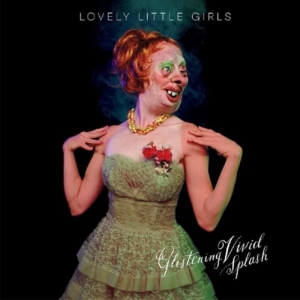 Lovely Little Girls - Glistening Vivid Splasch ryhmässä CD @ Bengans Skivbutik AB (1993061)