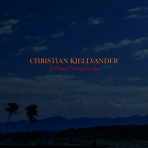 Christian Kjellvander - A Village: Natural Light ryhmässä Minishops / Christian Kjellvander @ Bengans Skivbutik AB (2056975)