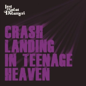 Last Great Dreamers - Crash Landing In Teenage Heaven ryhmässä CD @ Bengans Skivbutik AB (2084280)