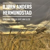 Hermundstad Björn Anders - Syng Min Sorg Og Gråt Min Glede ryhmässä CD @ Bengans Skivbutik AB (2084305)
