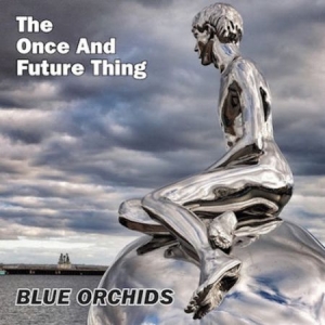 Blue Orchids - Once And Future Thing ryhmässä CD @ Bengans Skivbutik AB (2098358)