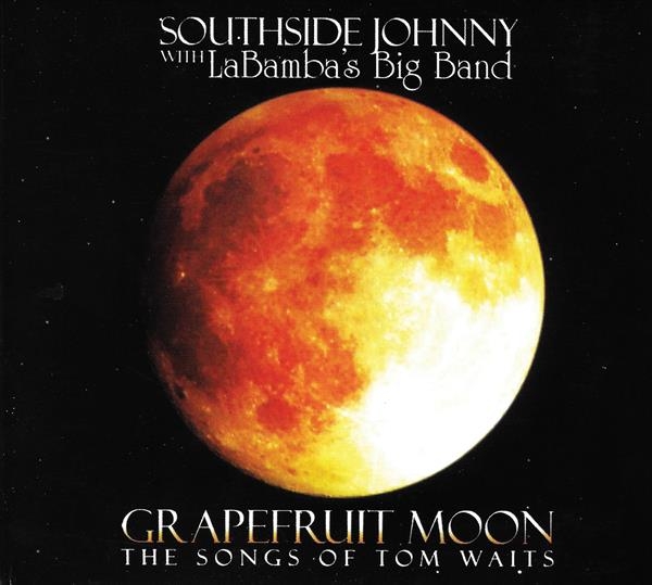 Southside Johnny - Grapefruit Moon: The Songs Of Tom Waits ryhmässä CD / Myydyimmät @ Bengans Skivbutik AB (2101995)