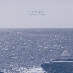 Cloud Nothings - Life Without Sound ryhmässä CD @ Bengans Skivbutik AB (2239268)