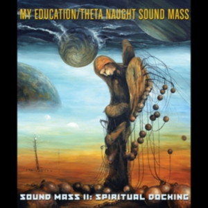 My Education / Theta Naught Sound M - Sound Mass Ii: Spiritual Docking ryhmässä CD @ Bengans Skivbutik AB (2250210)