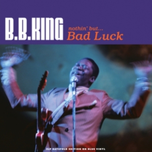 King B.B. - Nothing But...Bad Luck (Blue Vinyl) ryhmässä VINYYLI @ Bengans Skivbutik AB (2260259)