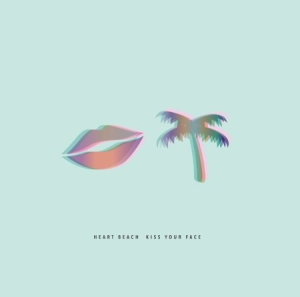 HEART BEACH - KISS YOUR FACE ryhmässä CD @ Bengans Skivbutik AB (2281025)