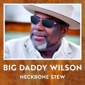 Big Daddy Wilson - Neckbone Stew ryhmässä CD @ Bengans Skivbutik AB (2288180)