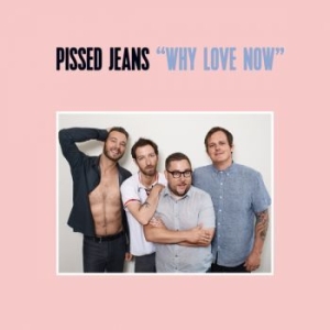 Pissed Jeans - Why Love Now ryhmässä VINYYLI @ Bengans Skivbutik AB (2298718)