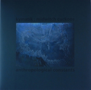 Kymatik : Midwitch Cuckoos - Anthropological Constants ryhmässä VINYYLI @ Bengans Skivbutik AB (2379869)