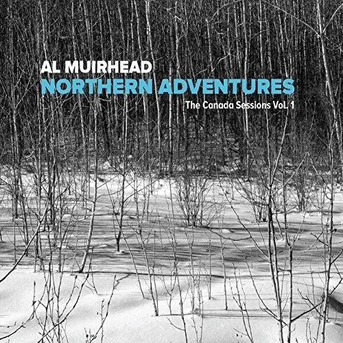 Al Muirhead - Northern Adventures: The Canada Ses ryhmässä CD / Myydyimmät @ Bengans Skivbutik AB (2396955)