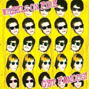 Wheels On Fire - Get Famous! ryhmässä CD @ Bengans Skivbutik AB (2403855)