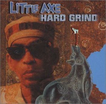 Little Axe - Hard Grind ryhmässä CD / Myydyimmät @ Bengans Skivbutik AB (2404611)