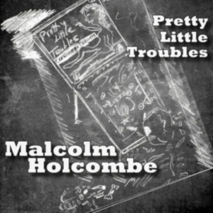 Holcombe Malcolm - Pretty Little Troubles ryhmässä CD @ Bengans Skivbutik AB (2407000)