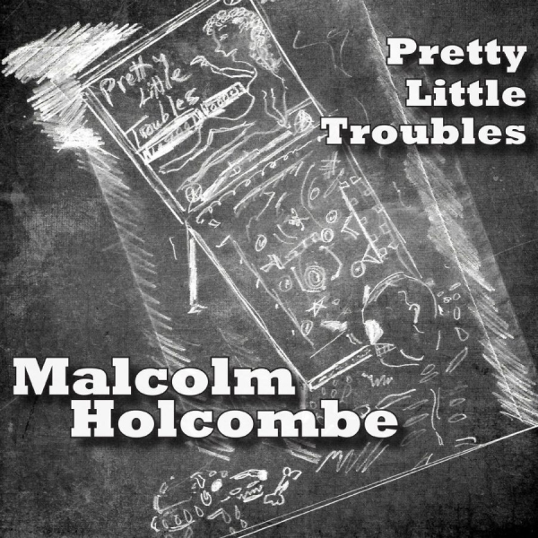 Holcombe Malcolm - Pretty Little Troubles ryhmässä CD / Myydyimmät @ Bengans Skivbutik AB (2407000)