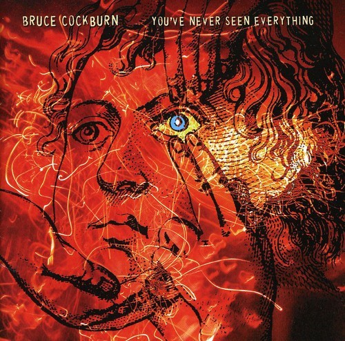 Bruce Cockburn - You've Never Seen Everything ryhmässä CD / Rock @ Bengans Skivbutik AB (2414160)
