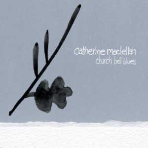 Maclellan Catherine - Church Bell Blues ryhmässä CD @ Bengans Skivbutik AB (2414180)