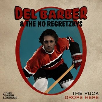 Barber Del/The No Regretzkys - Puck Drops Here ryhmässä CD / Rock @ Bengans Skivbutik AB (2414222)