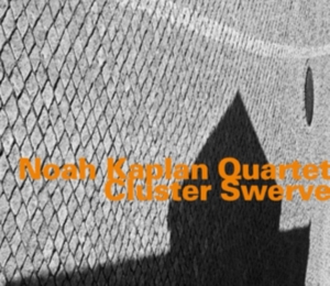Noah Kaplan Quartet - Cluster Swerve ryhmässä CD @ Bengans Skivbutik AB (2438421)