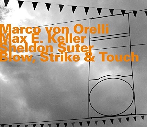 Orelli Marco Von Keller Max E S - Blow, Strike & Touch ryhmässä CD / Myydyimmät @ Bengans Skivbutik AB (2438422)