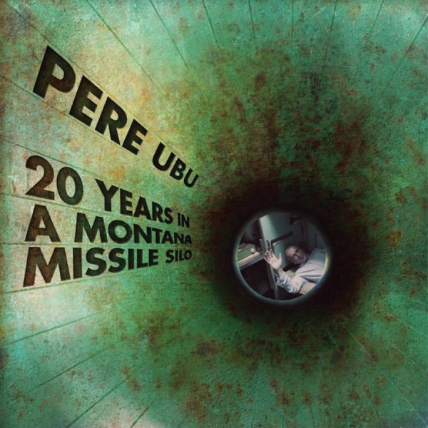 Pere Ubu - 20 Years In A Montana Missile Silo ryhmässä CD / Myydyimmät @ Bengans Skivbutik AB (2524287)
