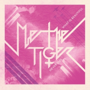 Me The Tiger - What Is Beautiful Never Dies ryhmässä CD @ Bengans Skivbutik AB (2538095)