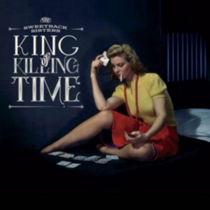 Sweetback Sisters - King Of Killing Time ryhmässä CD @ Bengans Skivbutik AB (2538902)