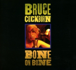 Cockburn Bruce - Bone On Bone ryhmässä CD @ Bengans Skivbutik AB (2540206)
