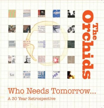 Orchids - Who Needs Tomorrow? A 30 Year Retro ryhmässä CD / Myydyimmät @ Bengans Skivbutik AB (2542403)