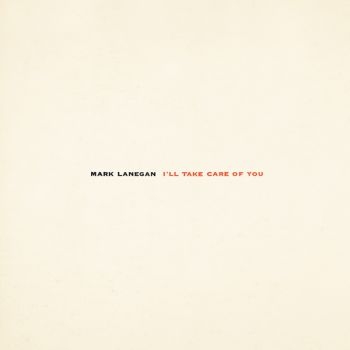 Mark Lanegan - I'll Take Care Of You (Re-Issue) ryhmässä VINYYLI / Myydyimmät @ Bengans Skivbutik AB (2543301)