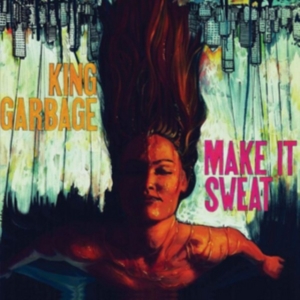 King Garbage - Make It Sweat ryhmässä CD @ Bengans Skivbutik AB (2545475)