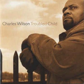 Wilson Charles - Troubled Child ryhmässä CD / Jazz/Blues @ Bengans Skivbutik AB (2546902)