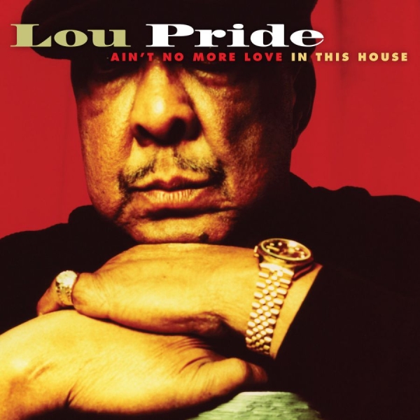 Pride Lou - Ain't No More Love In The Hous ryhmässä CD / Myydyimmät @ Bengans Skivbutik AB (2546907)