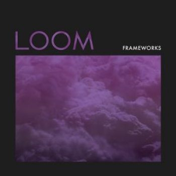 Frameworks - Loom ryhmässä CD / Myydyimmät @ Bengans Skivbutik AB (2548952)