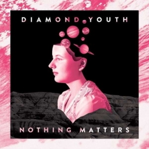 Diamond Youth - Nothing Matters ryhmässä CD @ Bengans Skivbutik AB (2548994)