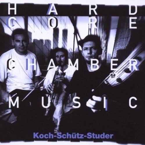 Koch-Schütz-Studer - Hardcore Chambermusic ryhmässä CD / Jazz/Blues @ Bengans Skivbutik AB (2556904)